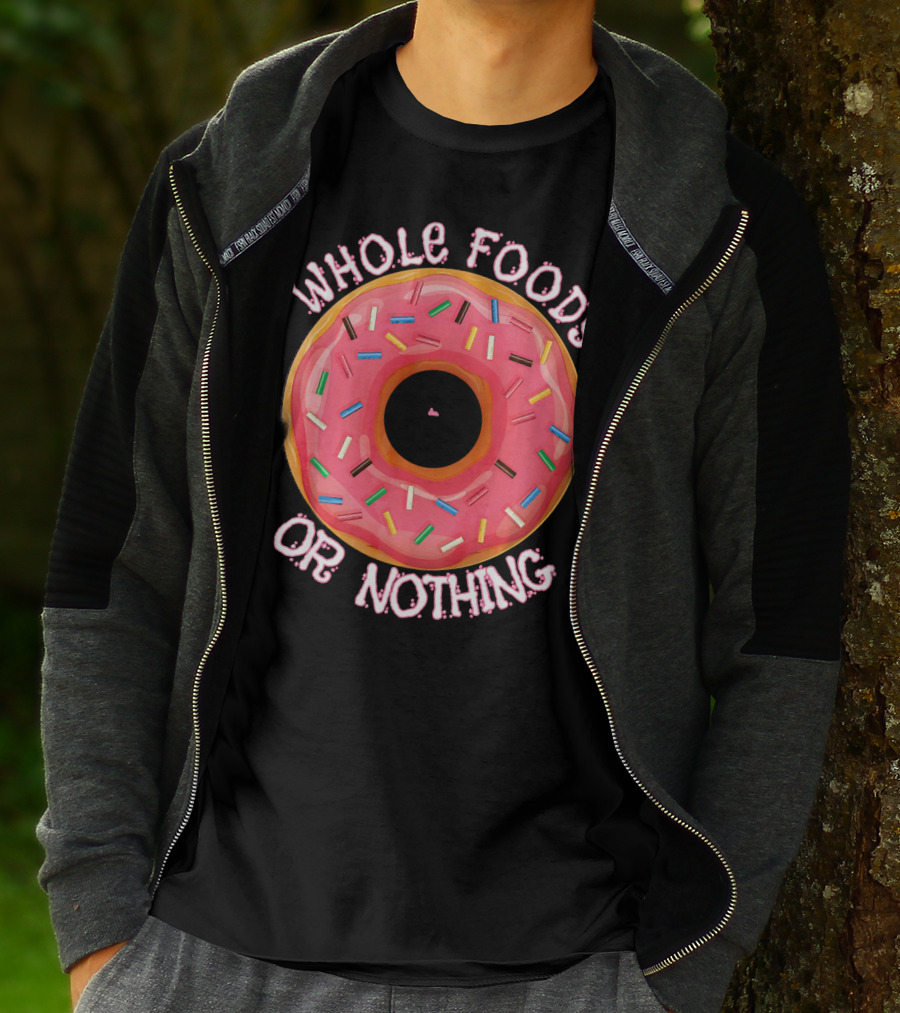 Whole Foods Or Nothing Sprinkled Donut Humor T-Shirt