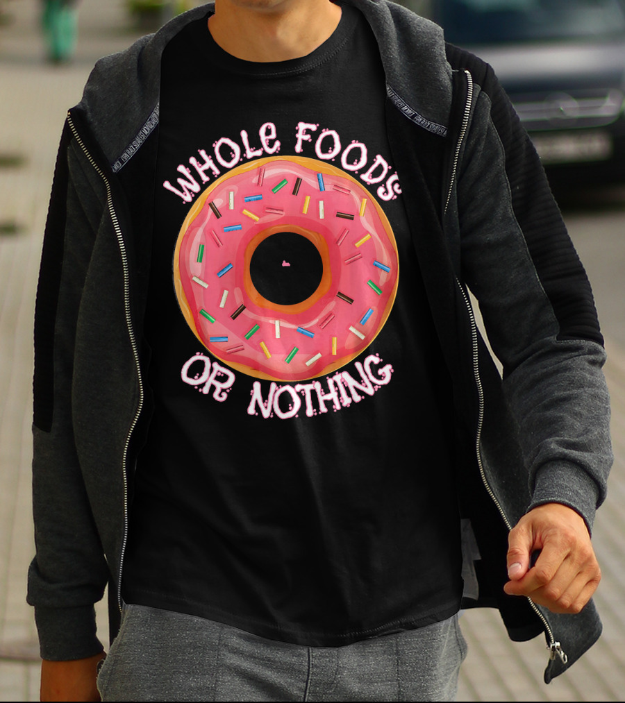 Whole Foods Or Nothing Sprinkled Donut Humor T-Shirt