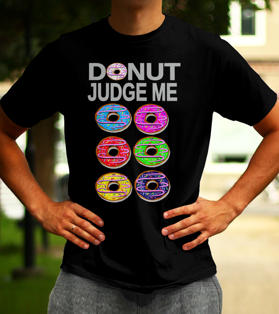 Donut Judge Me Colorful Donut Lover Funny Cook Baking Gym Foo T-Shirt