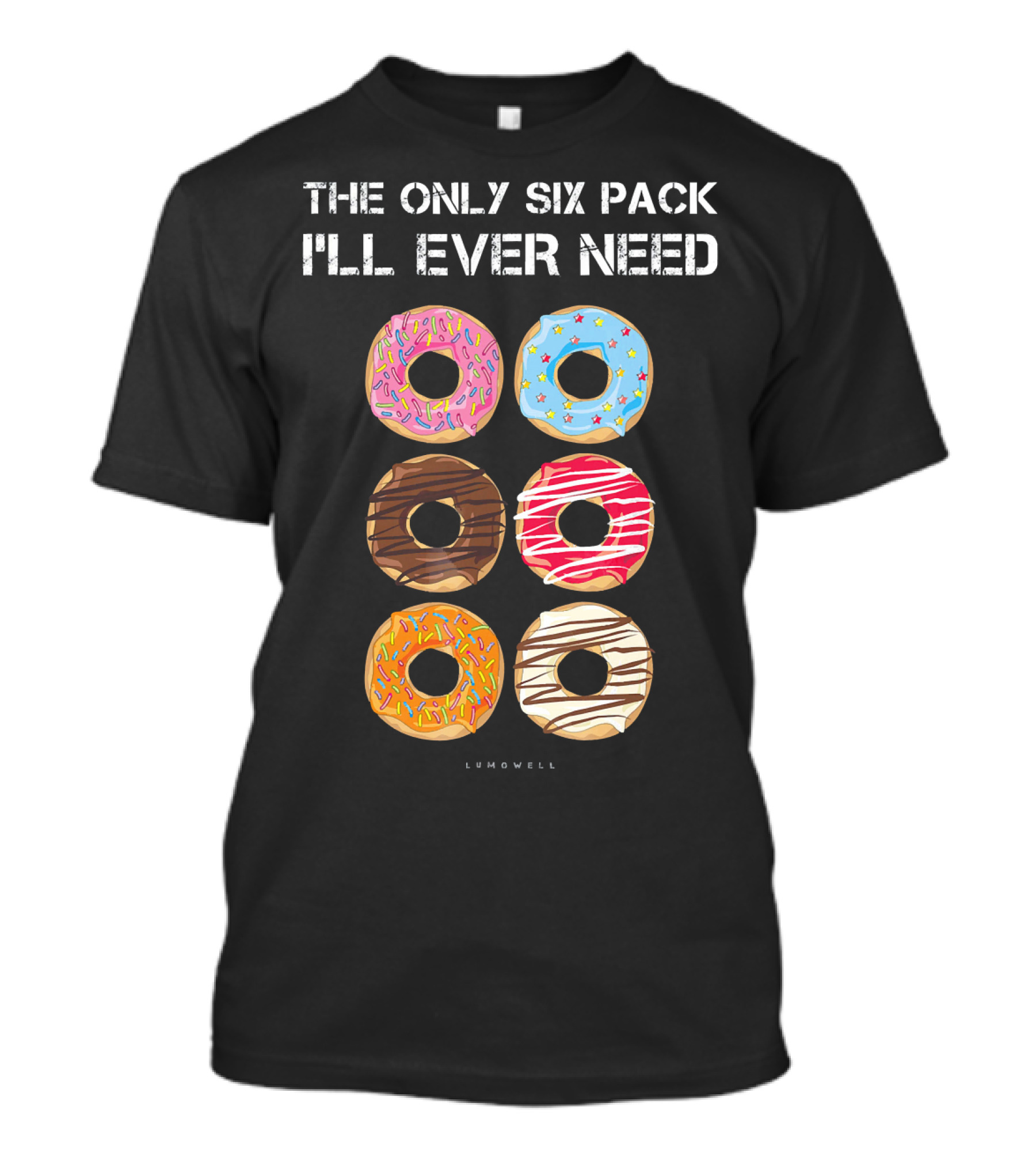 The Only Six Pack I'll Ever Need Donuts Lumowell T-Shirt