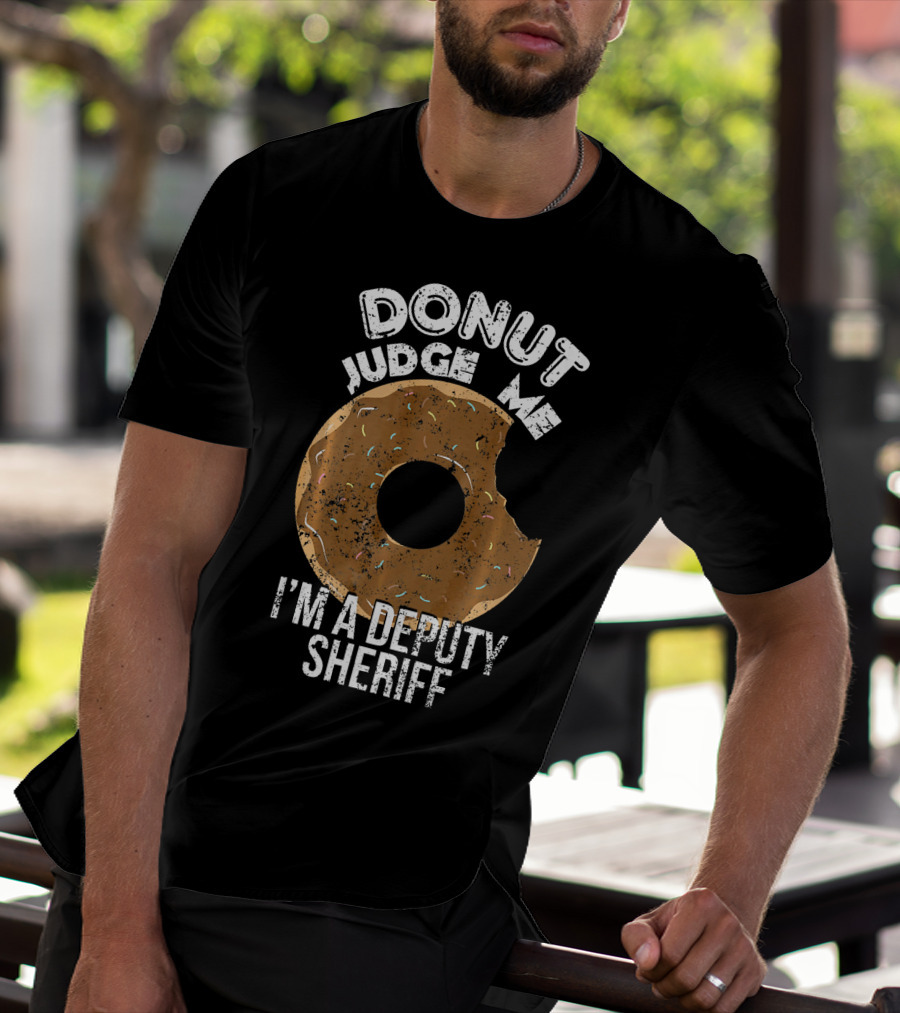 Donut Judge Me I'm A Deputy Sheriff T-Shirt