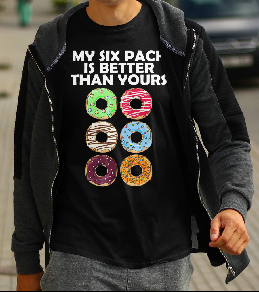 My Six Pack Is Better Than Yours Doughnut Donut T-Shirt