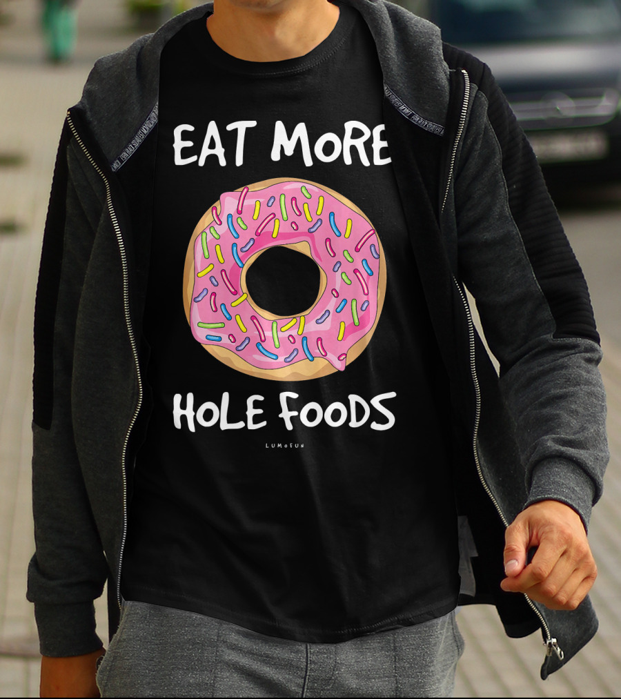 Eat More Hole Foods Funny Donut T-Shirt