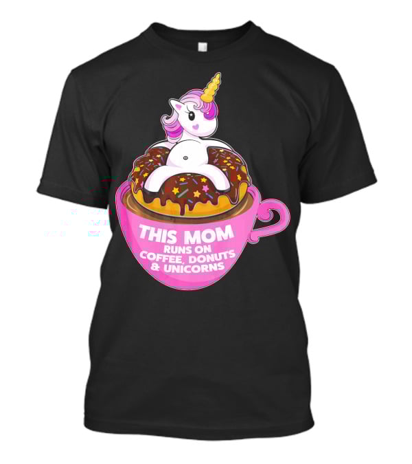 This Mom Runs On Coffee Donuts And Unicorns T-Shirt