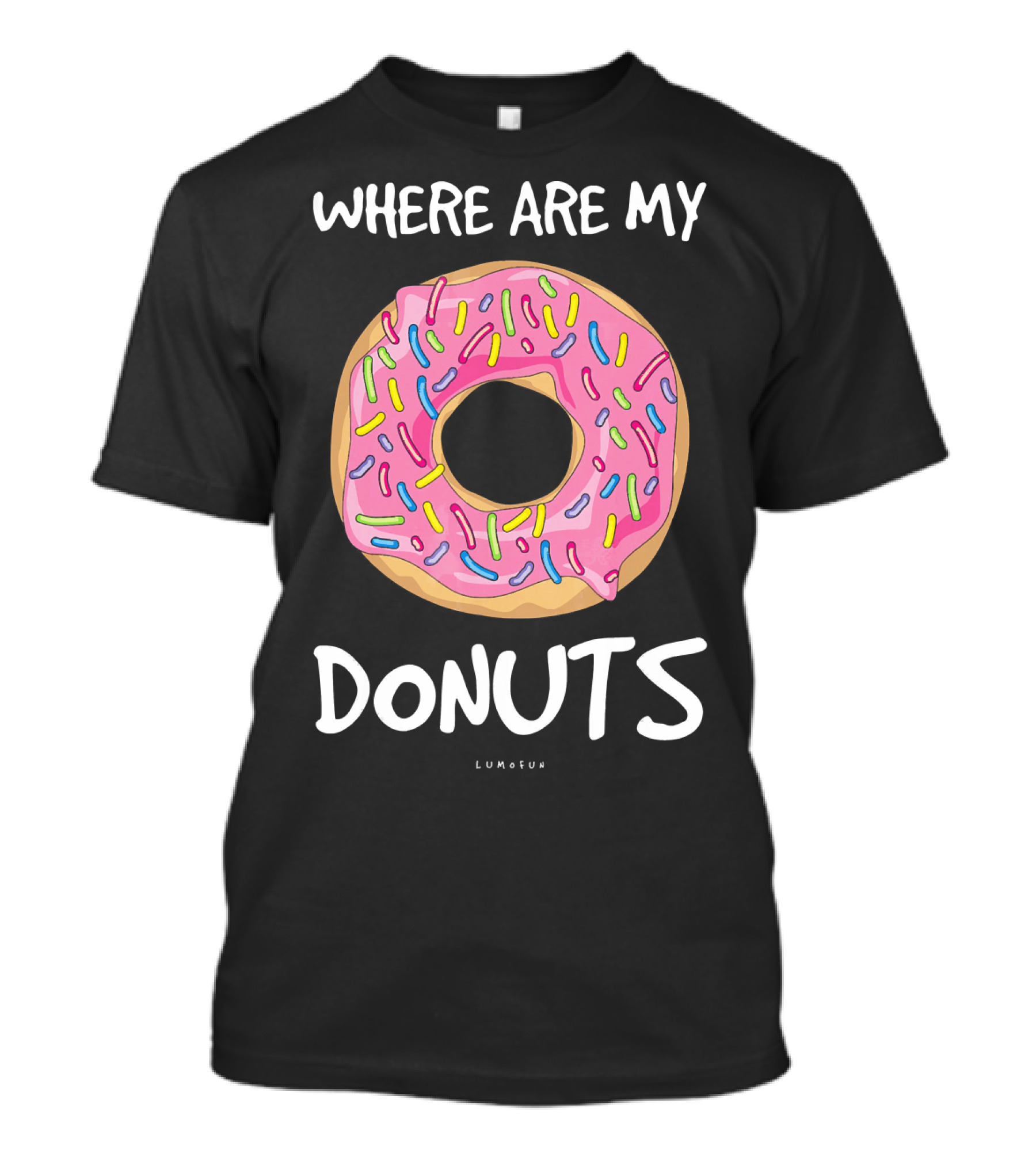 WHERE ARE MY DONUTS Funny Donut T-Shirt