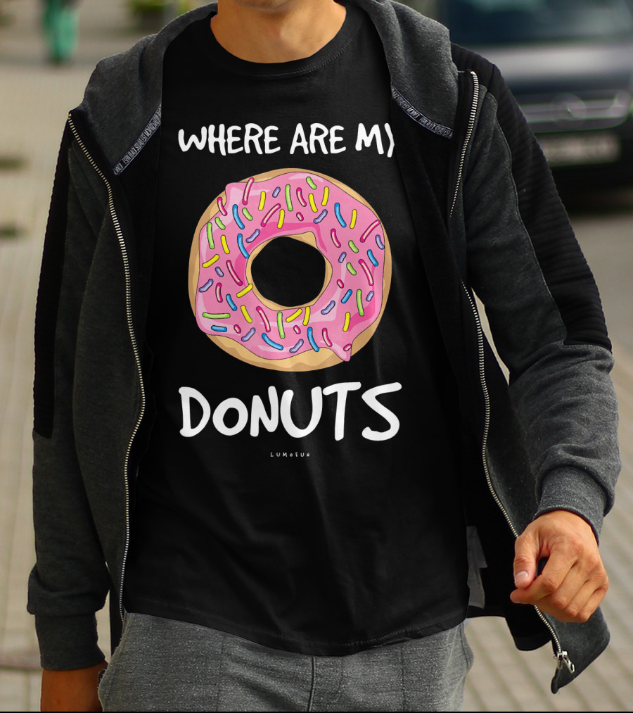 WHERE ARE MY DONUTS Funny Donut T-Shirt