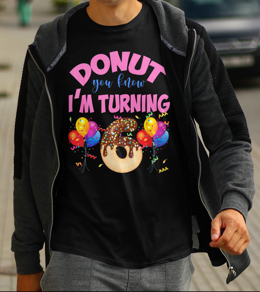 Donut You Know I'm Turning Six 6 Colorful Birthday T-Shirt