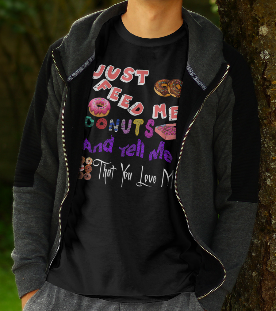Just Feed Me Donuts And Tell Me That You Love Me National Donut Doughnut Day Lover Trendy T-Shirt