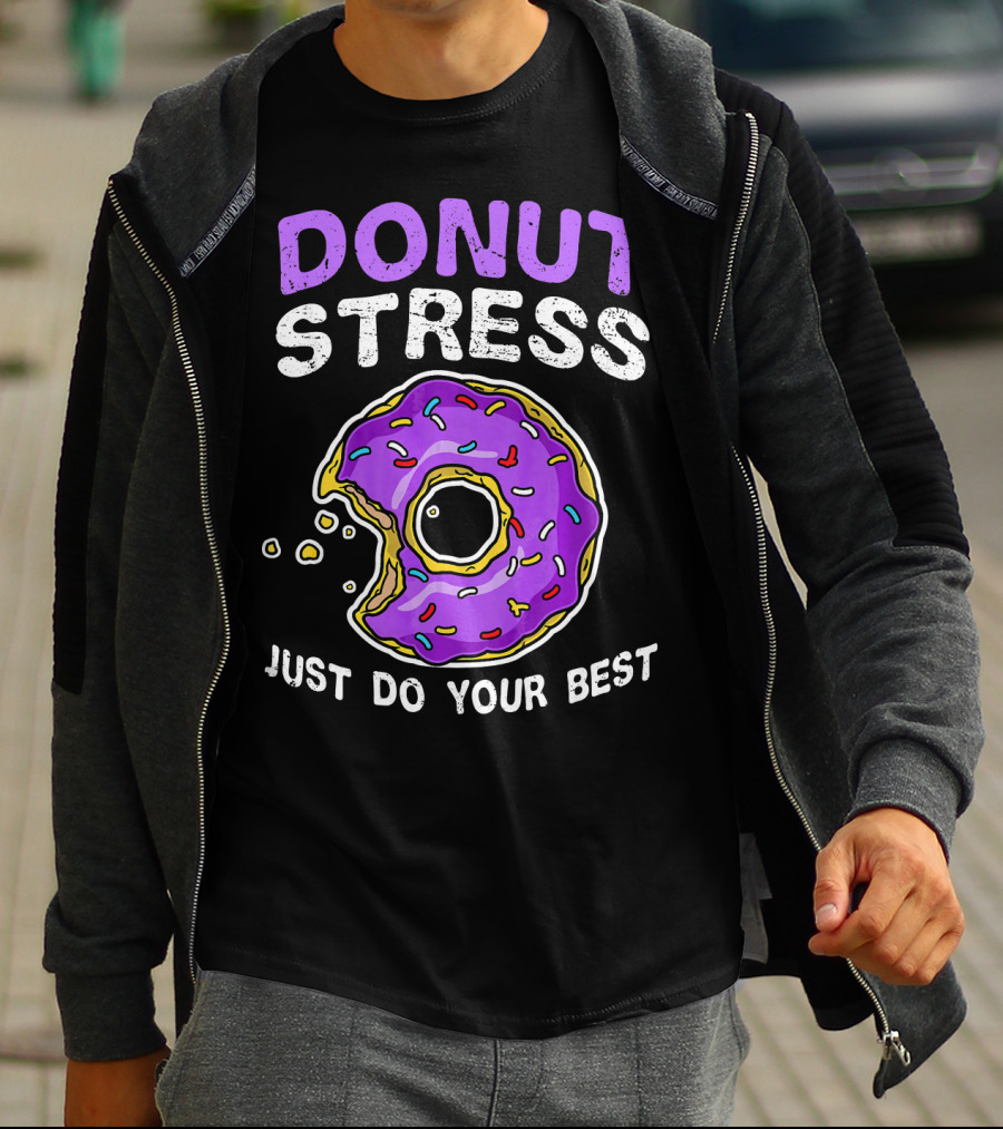 DONUT STRESS JUST DO YOUR BEST DONUT LOVERS T-Shirt