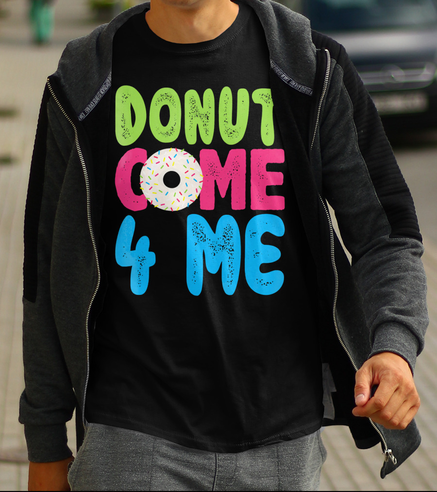Donut Come 4 Me Sprinkles Fun Colorful Characters T-Shirt