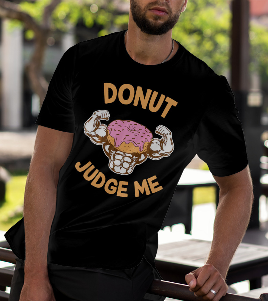 Donut Judge Me Donut Love Donuts Funny Gym T-Shirt