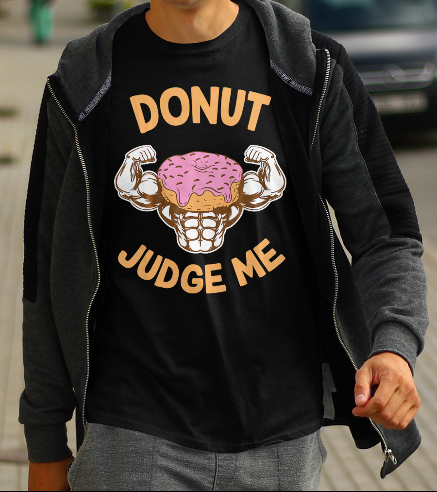 Donut Judge Me Donut Love Donuts Funny Gym T-Shirt
