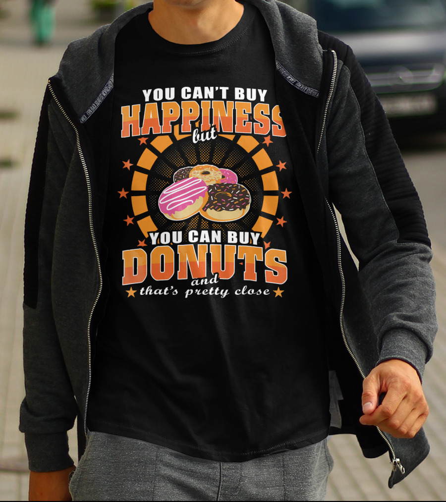 You Can't Buy Happiness But You Can Buy Donuts And That's Pretty Close T-Shirt