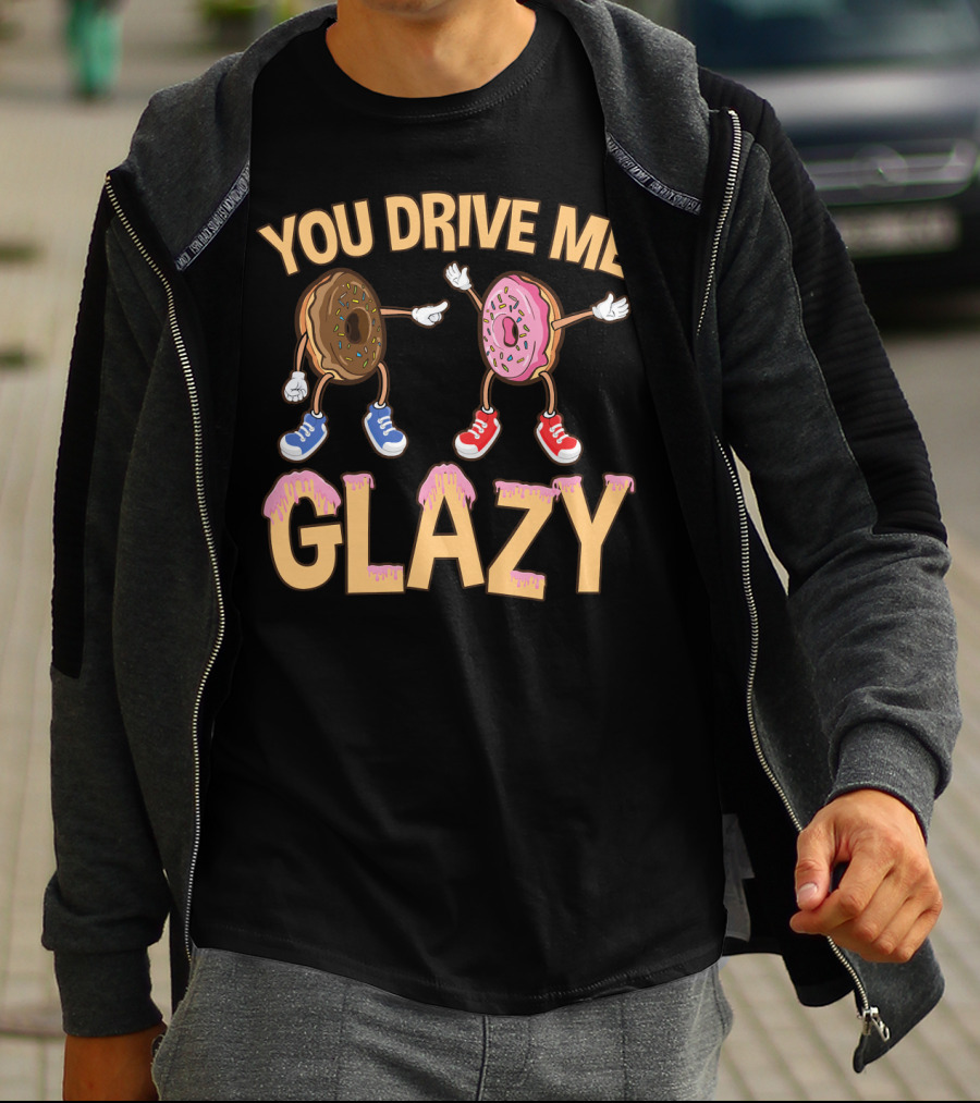 YOU DRIVE ME GLAZY FUNNY DONUT WITH SPRINKLES AND SHOES T-Shirt