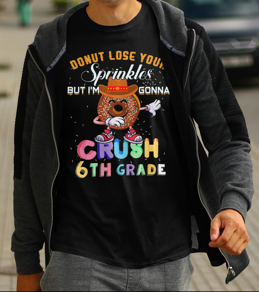 Donut Lose Your Sprinkles But I'm Gonna Crush 6th Grade T-Shirt