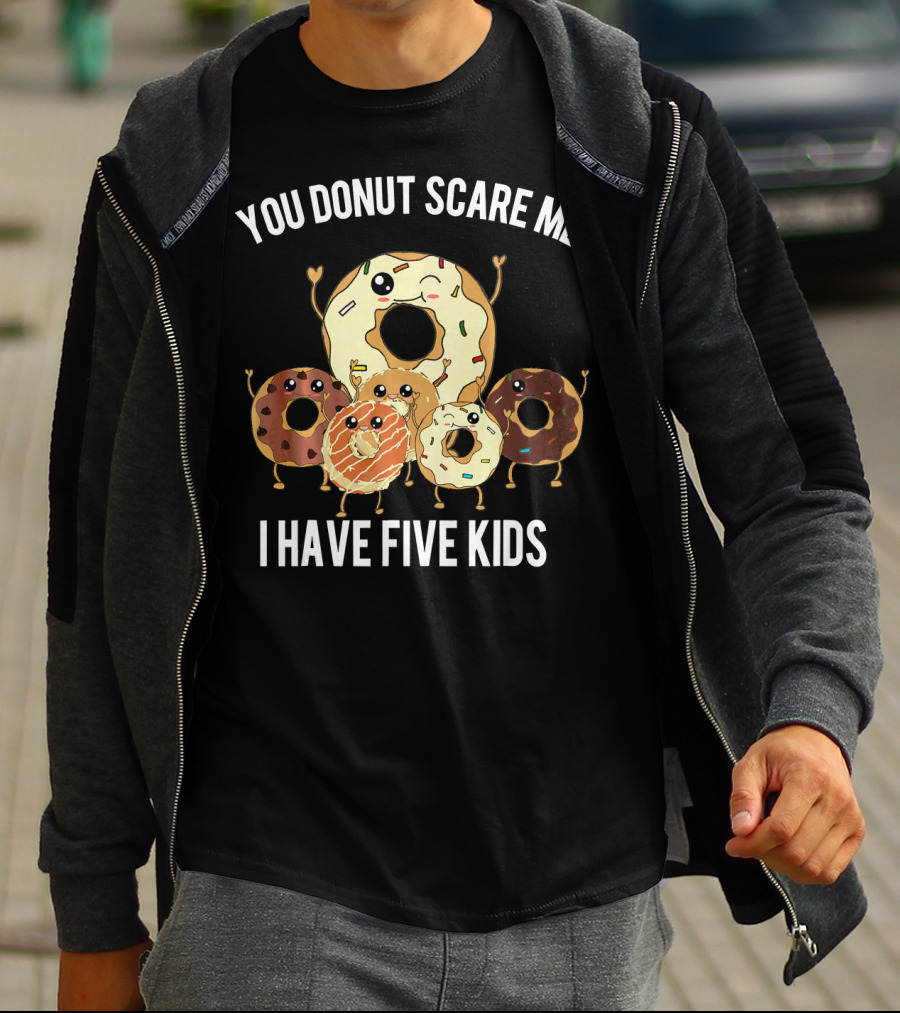 You Donut Scare Me I Have Five Kids T-Shirt