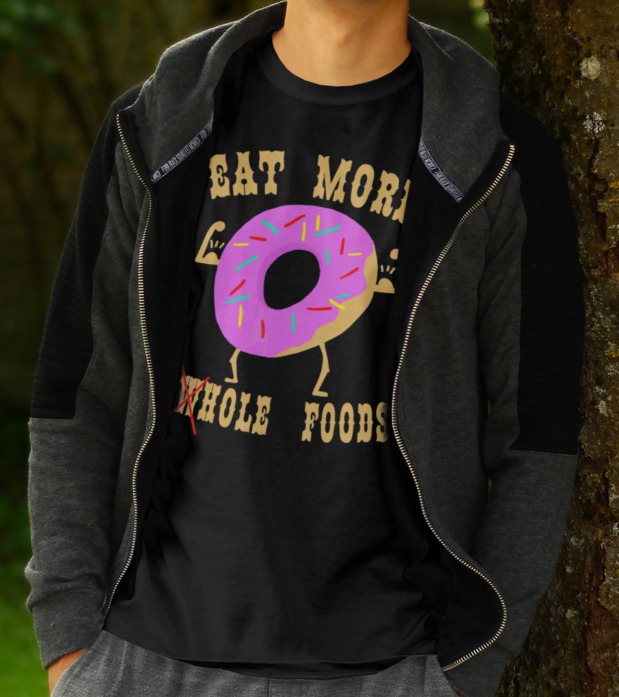 EAT MORE WHOLEHOLE FOODS DONUT T-Shirt