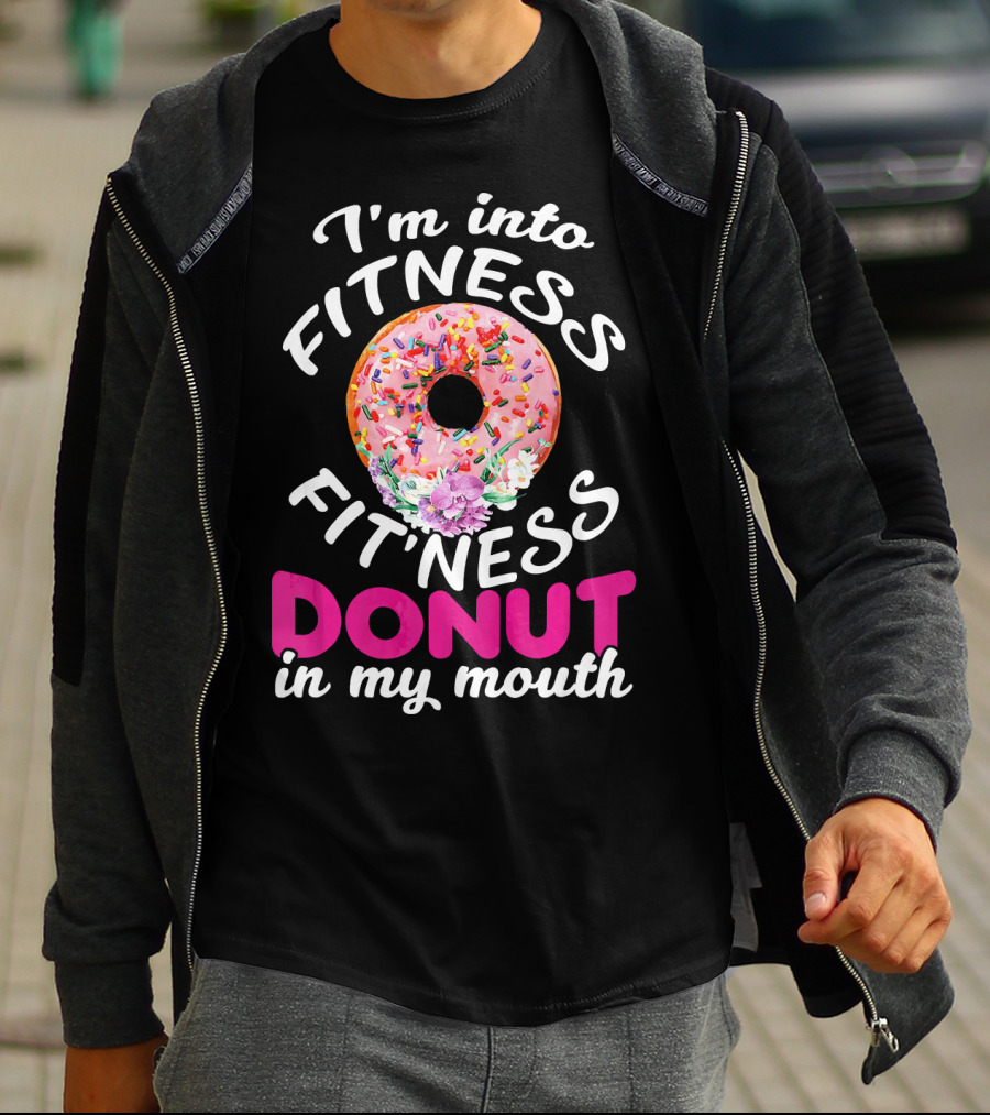 I'm Into Fitness Fitness Donut In My Mouth T-Shirt