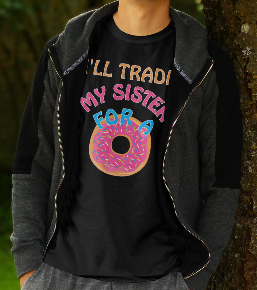 I'll Trade My Sister For A Donut T-Shirt