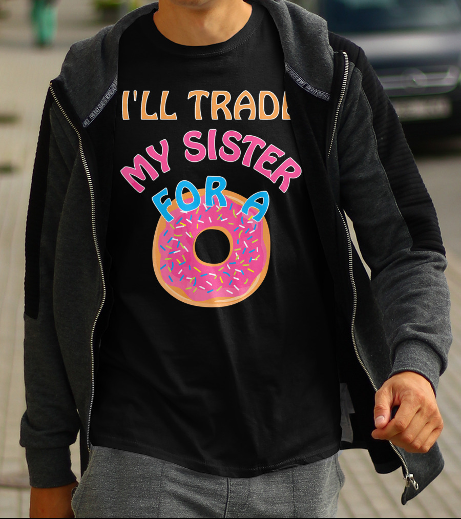 I'll Trade My Sister For A Donut T-Shirt