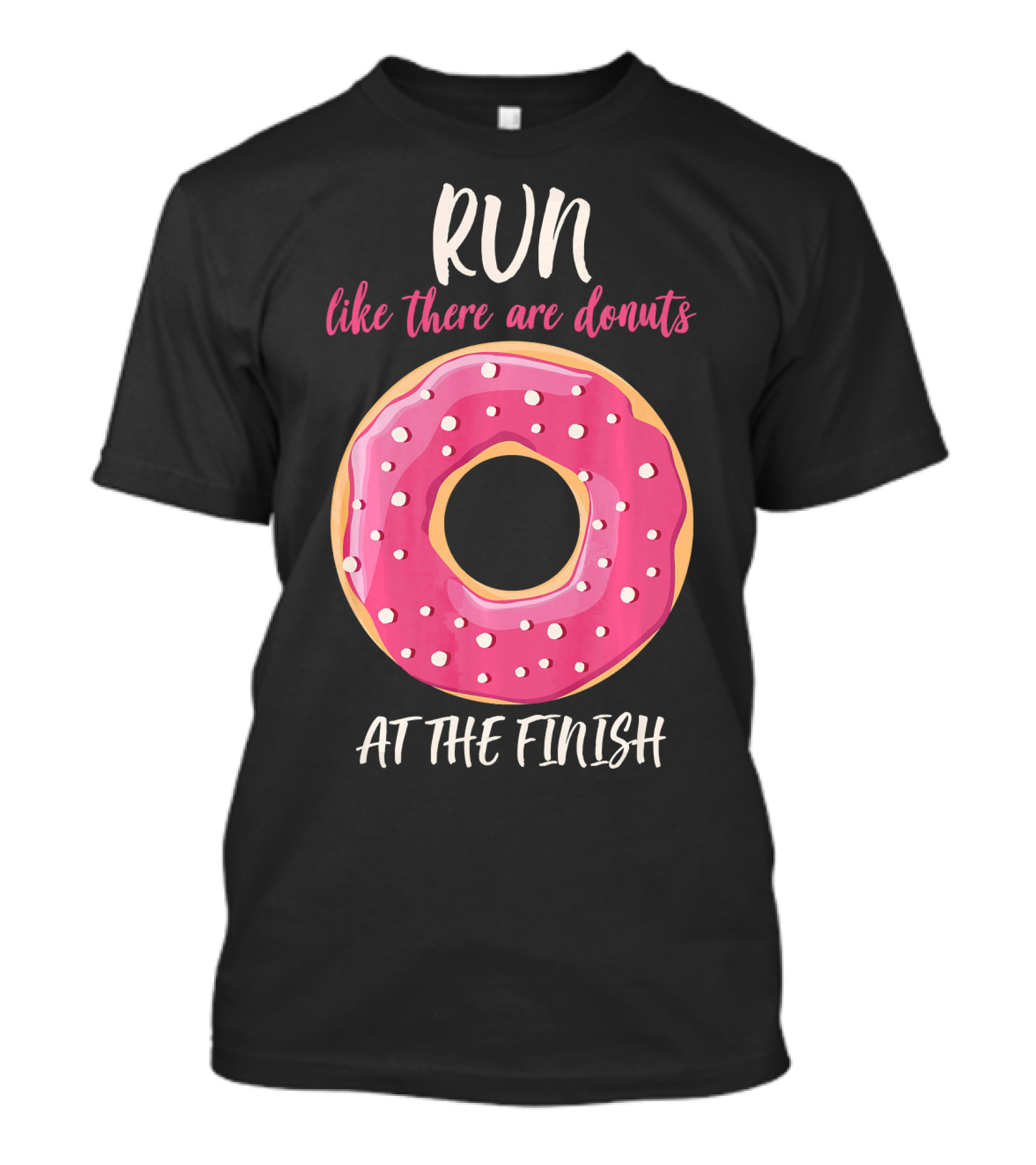 Run Like There Are Donuts At The Finish T-Shirt