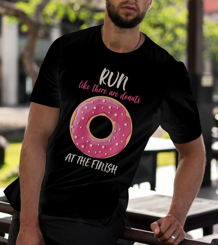 Run Like There Are Donuts At The Finish T-Shirt