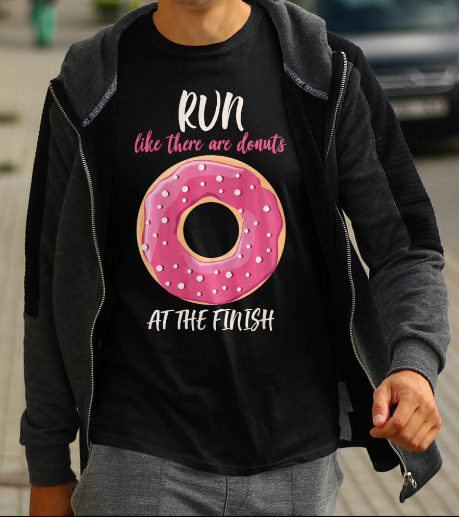 Run Like There Are Donuts At The Finish T-Shirt