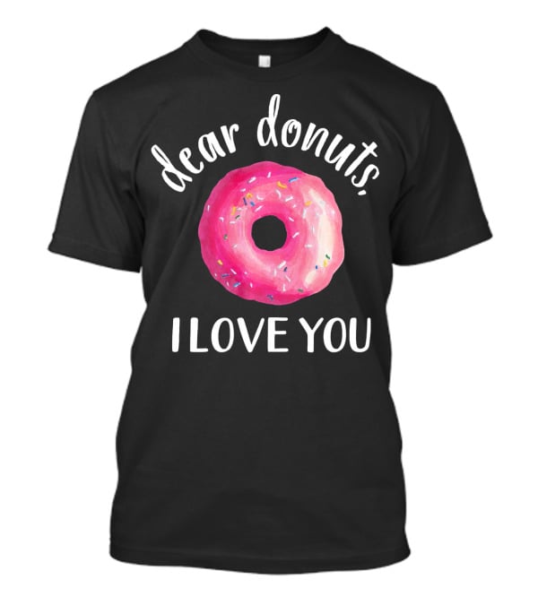Dear Donuts I Love You Pink Sprinkled Doughnut T-Shirt