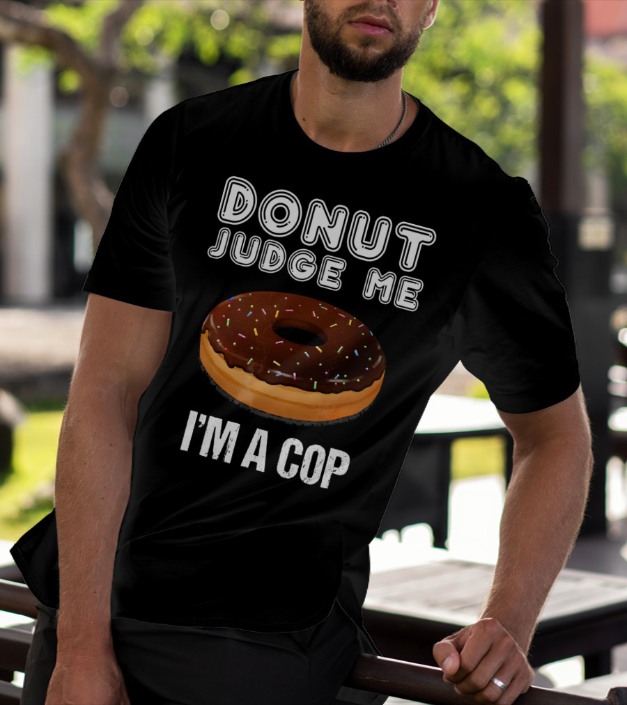 Donut Judge Me I'm A Cop Funny Police Officer Dou T-Shirt