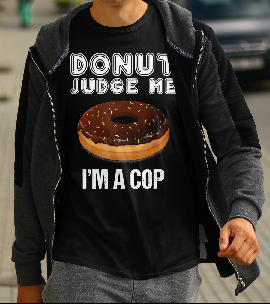 Donut Judge Me I'm A Cop Funny Police Officer Dou T-Shirt