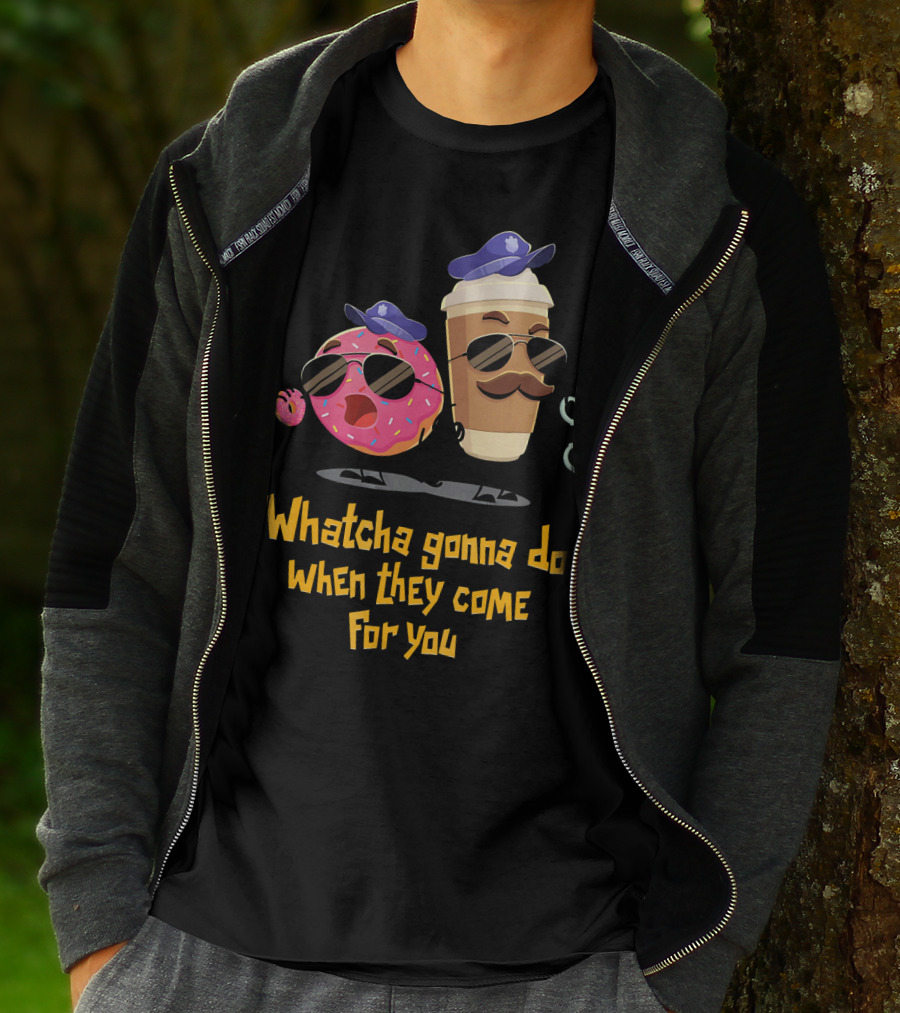 Whatcha Gonna Do When They Come For You Funny Donut Coffee Cop Duo T-Shirt