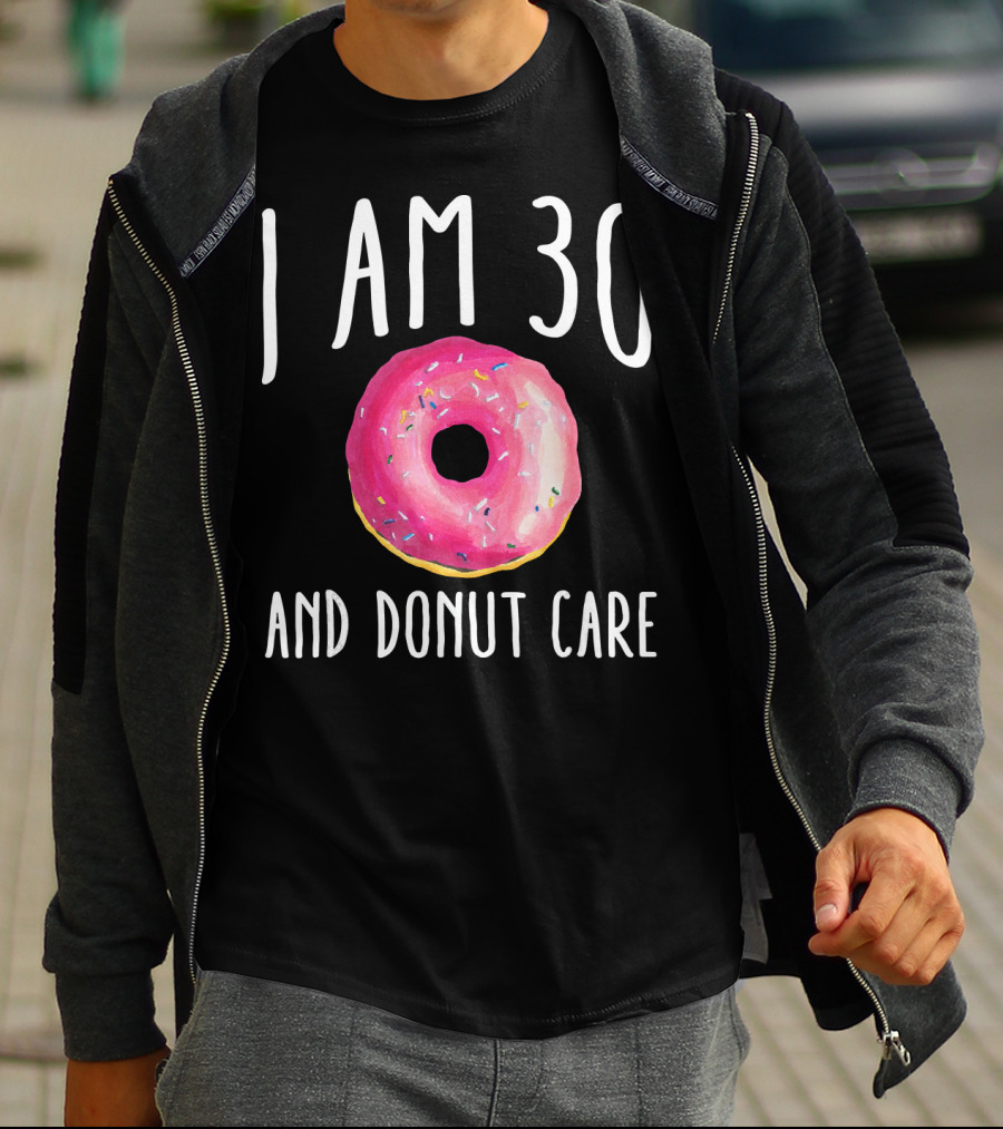 I Am 30 And Donut Care Funny Donut Birthday 30th Bday Par T-Shirt