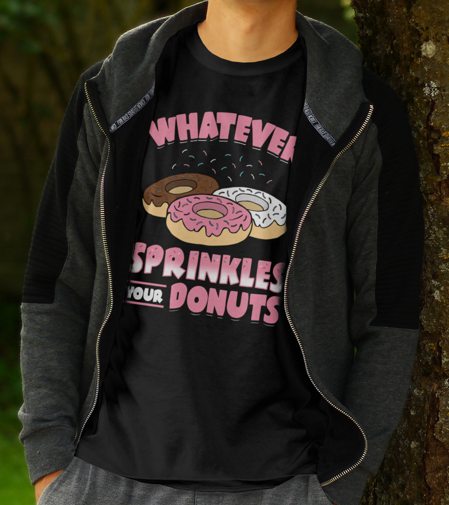 WHATEVER SPRINKLES YOUR DONUTS PINK BROWN WHITE DONUTS T-Shirt