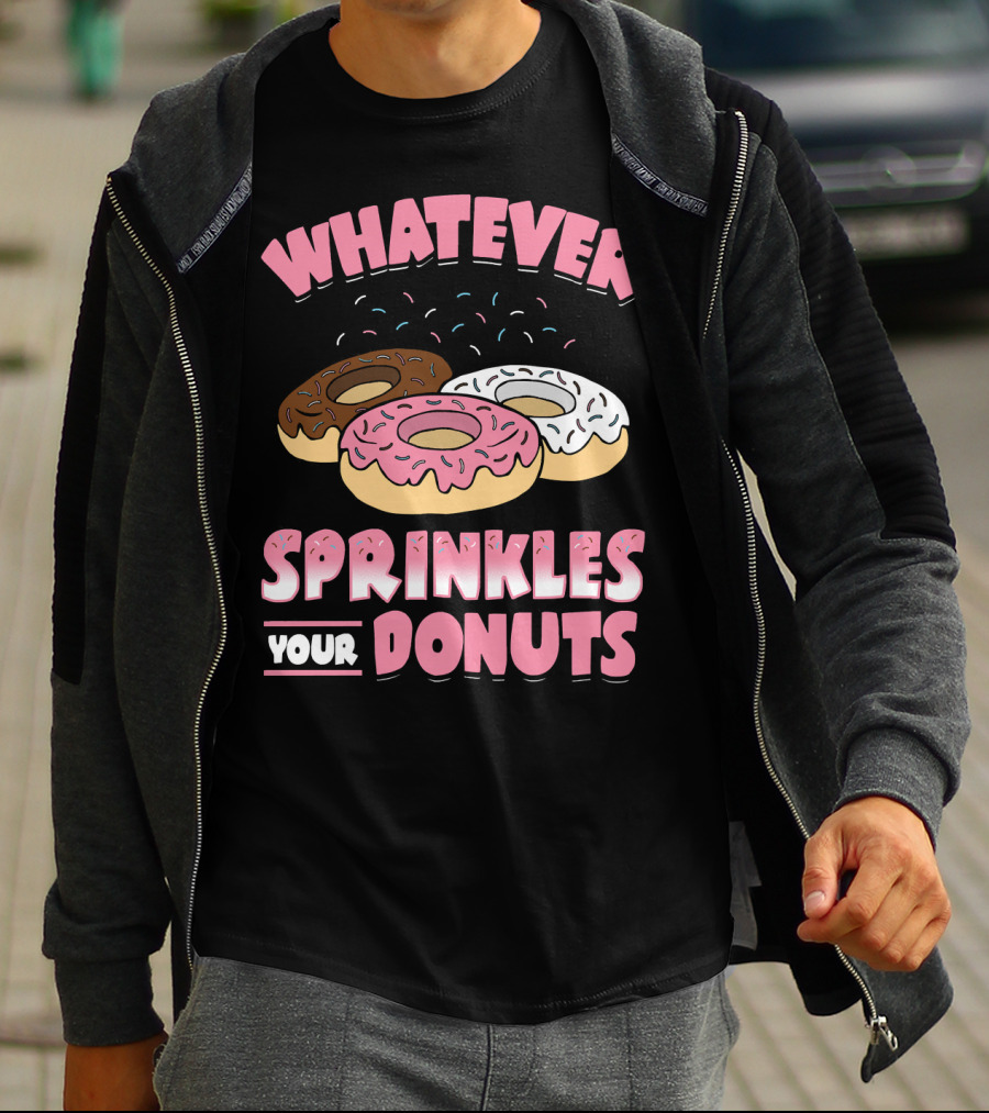 WHATEVER SPRINKLES YOUR DONUTS PINK BROWN WHITE DONUTS T-Shirt