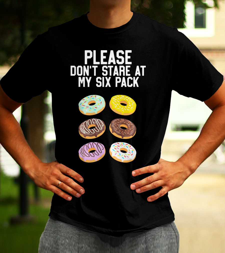 Please Don't Stare At My Six Pack Donuts T-Shirt