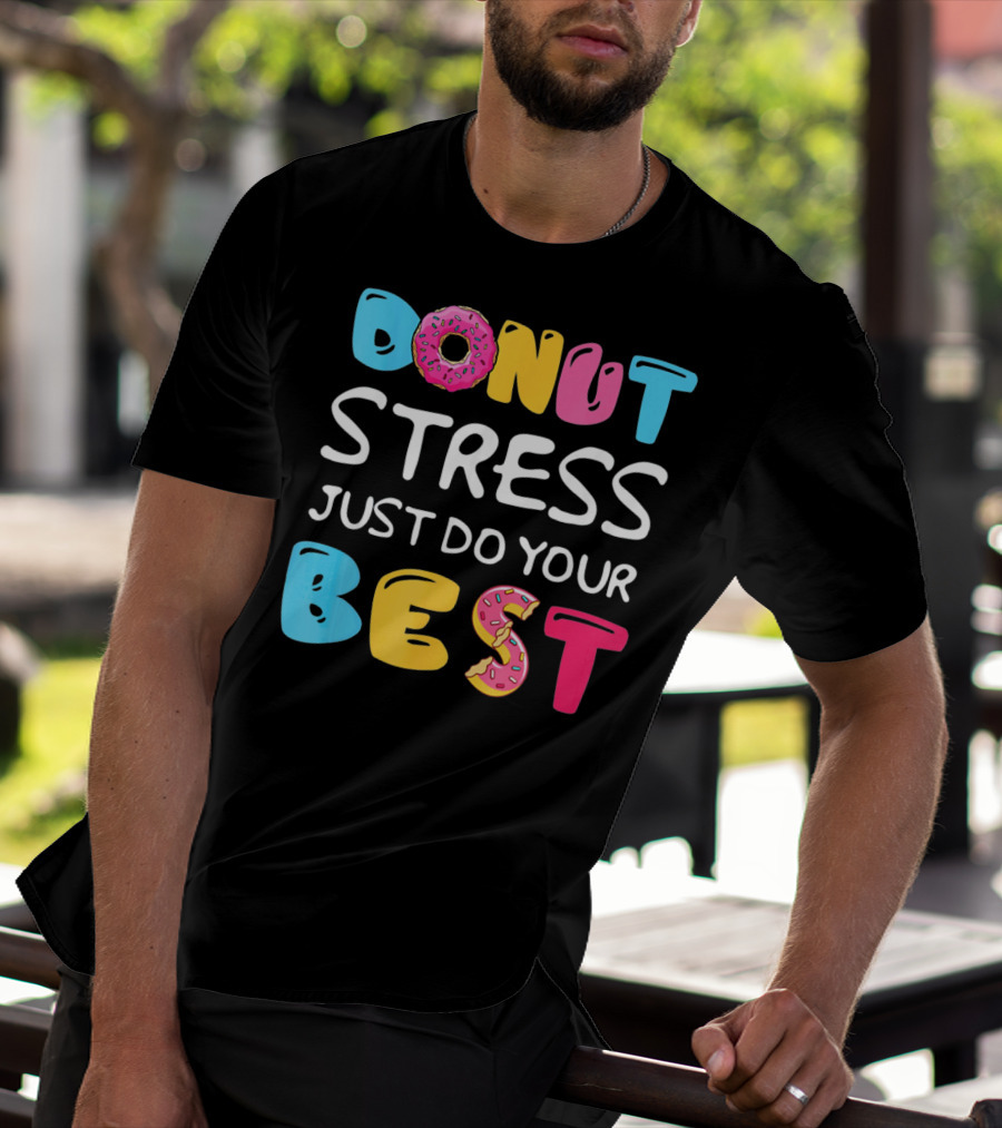 Donut Stress Just Do Your Best Colorful Teacher Motivation T-Shirt