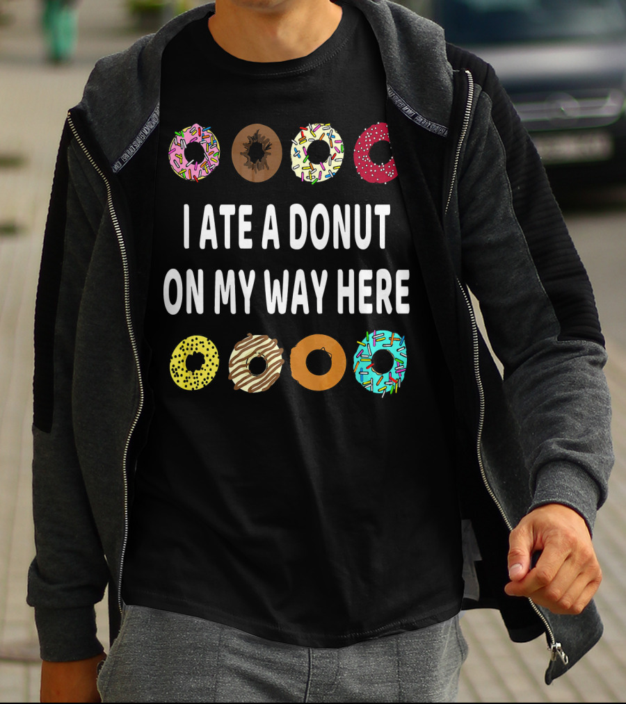 I Ate A Donut On My Way Here Funny Donut Lover T-Shirt