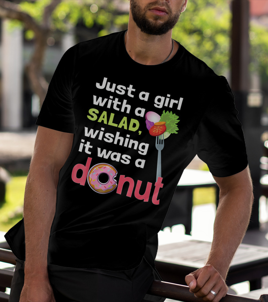 Just A Girl With A Salad, Wishing It Was A Donut T-Shirt