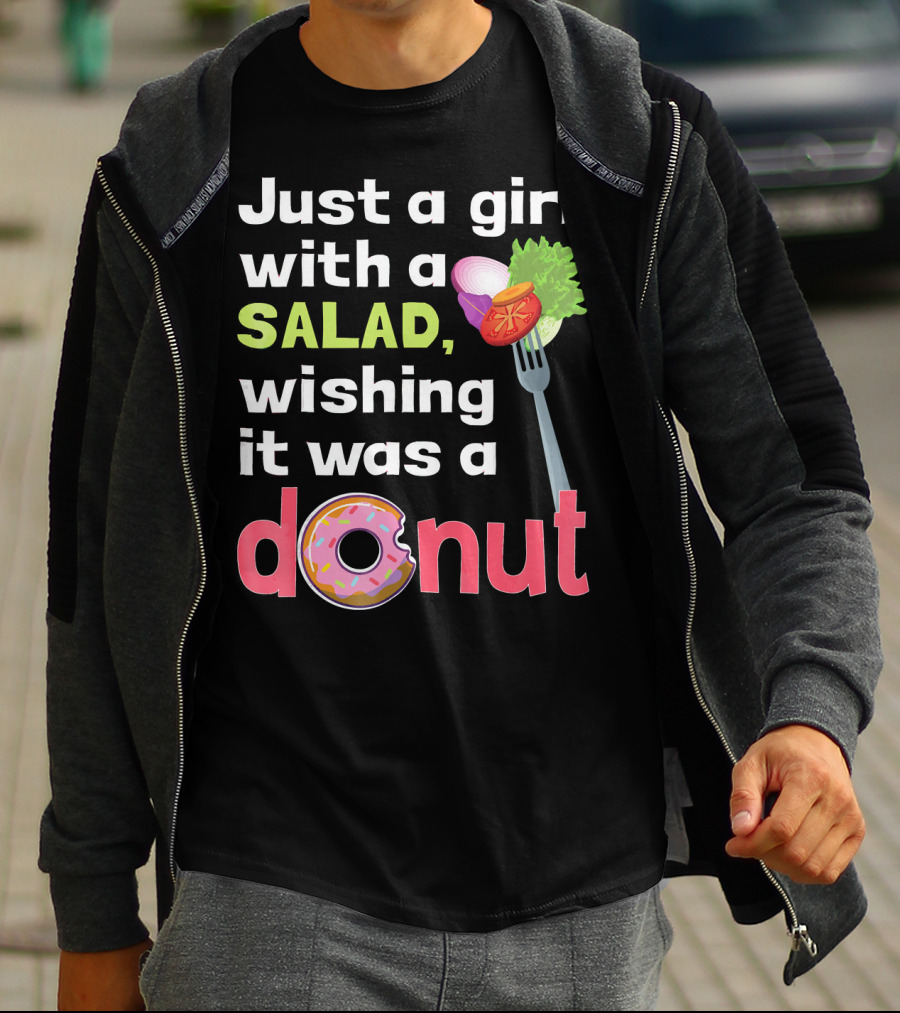 Just A Girl With A Salad, Wishing It Was A Donut T-Shirt