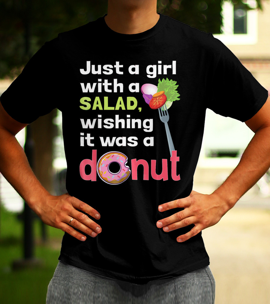 Just A Girl With A Salad, Wishing It Was A Donut T-Shirt