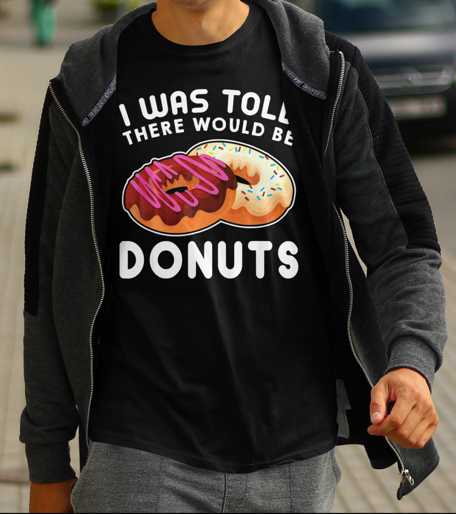 I Was Told There Would Be Donuts T-Shirt
