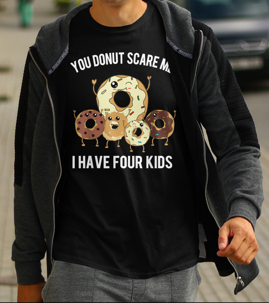 You Donut Scare Me I Have Four Kids Mens Funny Dad Of Four Donut T-Shirt