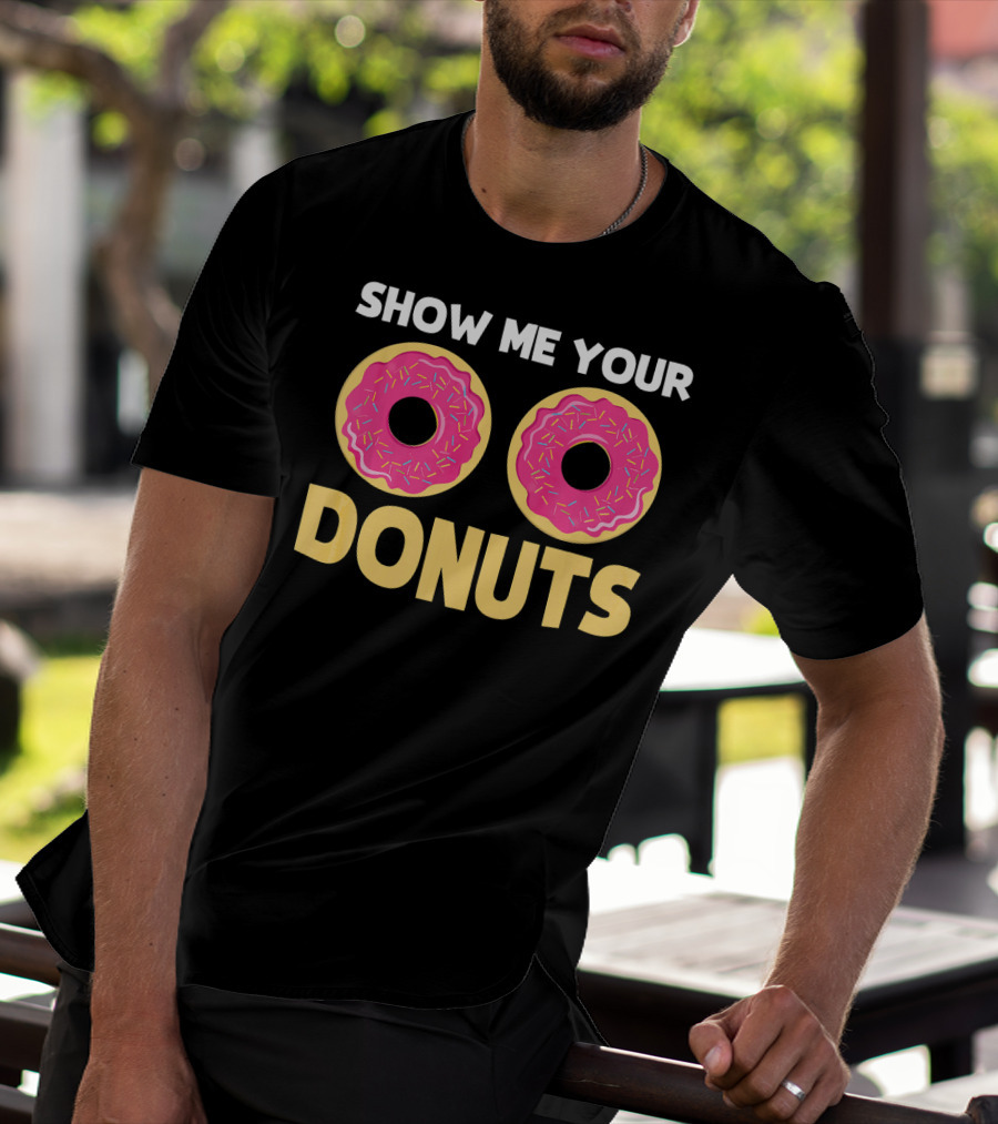 SHOW ME YOUR DONUTS Pink Sprinkled Donut Eyes Playful T-Shirt