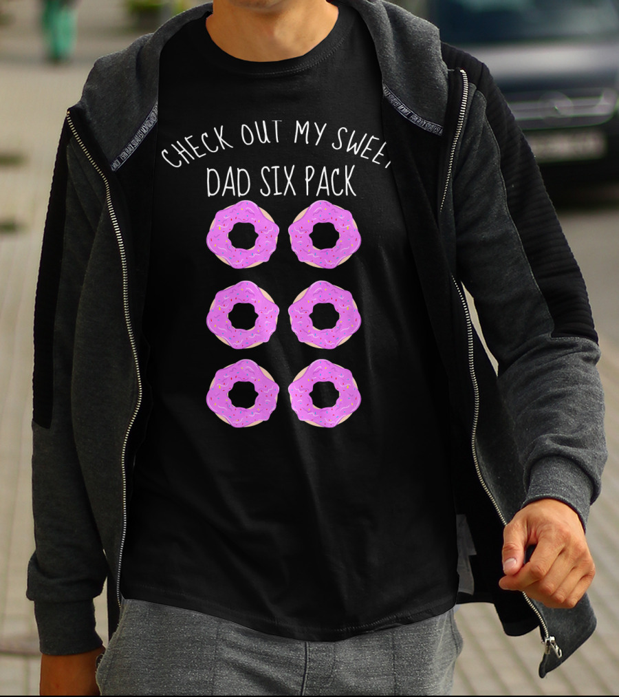 Check Out My Sweet Dad Six Pack Donuts T-Shirt