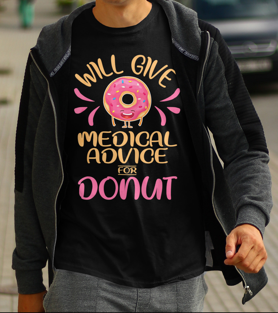 Will Give Medical Advice For Donut With Happy Sprinkled Doughnut T-Shirt