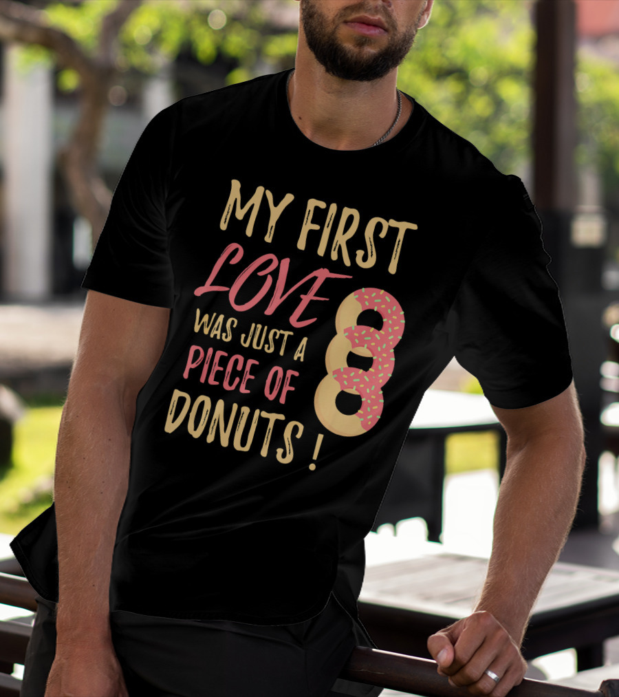 My First Love Was Just A Piece Of Donuts With Sprinkled Donut T-Shirt