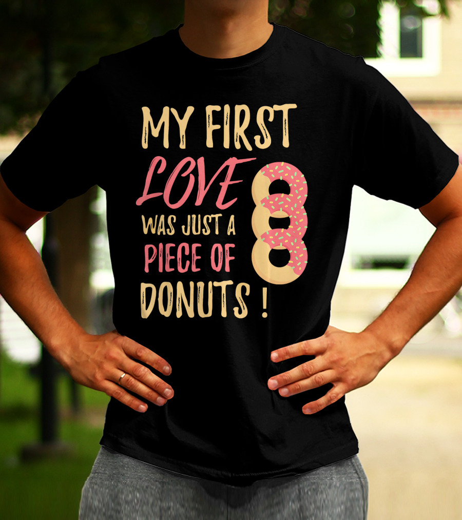 My First Love Was Just A Piece Of Donuts With Sprinkled Donut T-Shirt