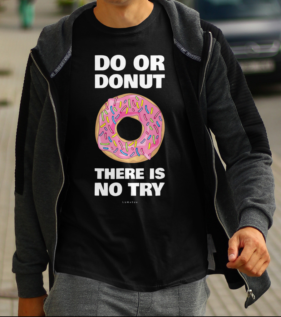 Do Or Donut There Is No Try Funny Donut T-Shirt