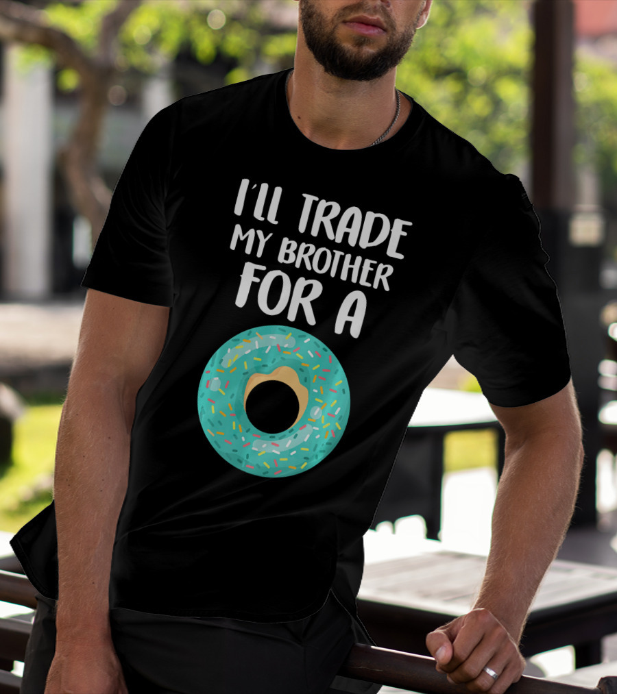 I'll Trade My Brother For A Donut T-Shirt
