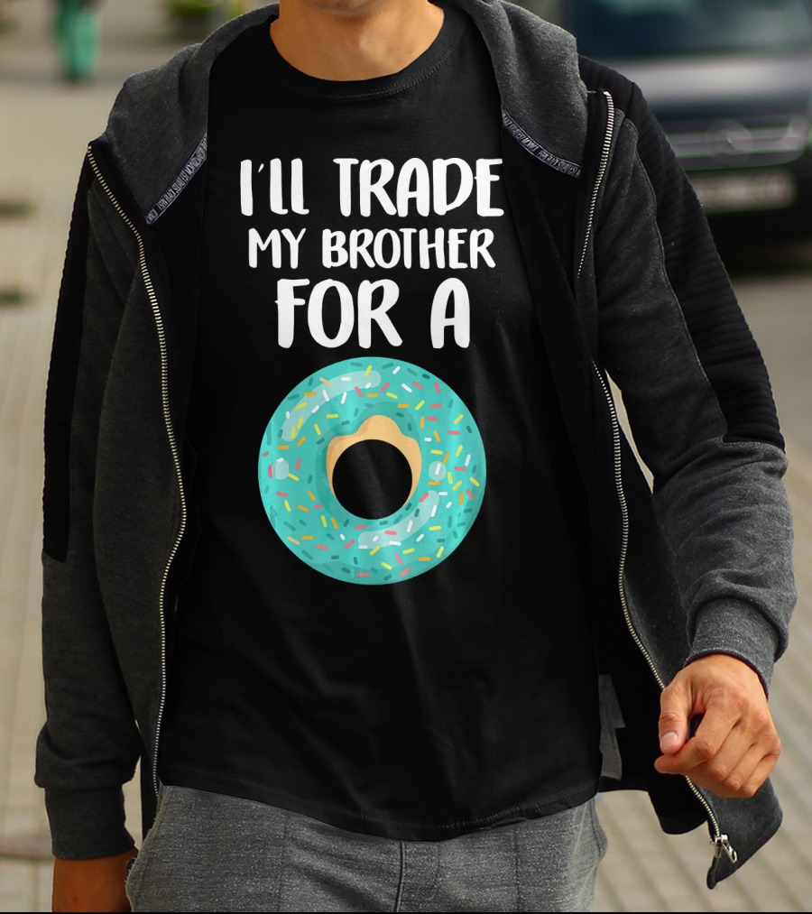 I'll Trade My Brother For A Donut T-Shirt